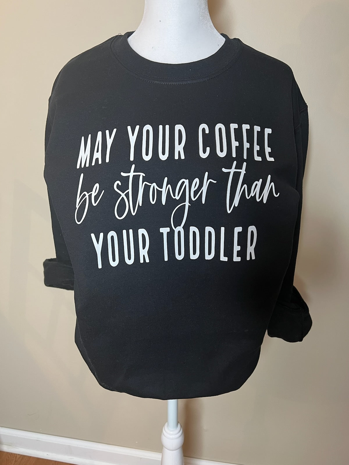 May Your Coffee be stronger than Your Toddler