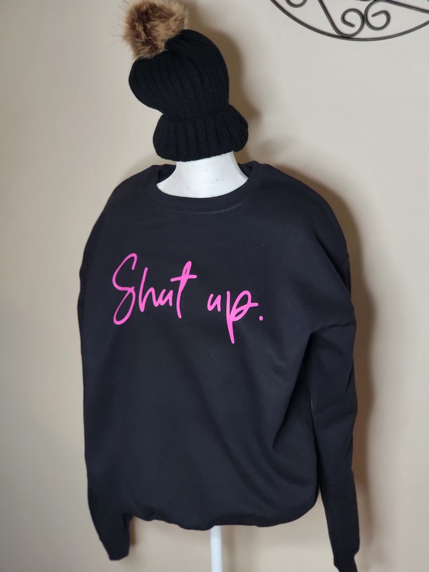 Shut up. Crewneck